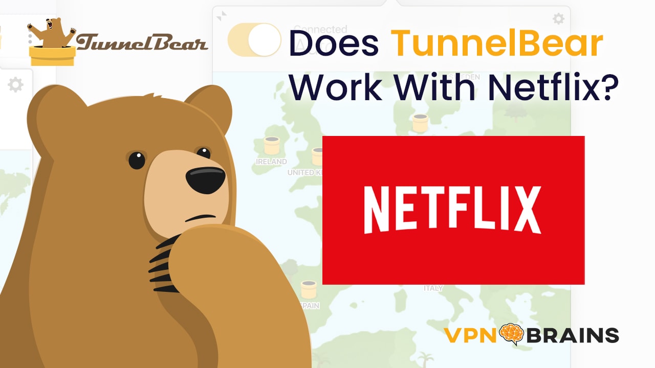 Does Tunnelbear work with Netflix