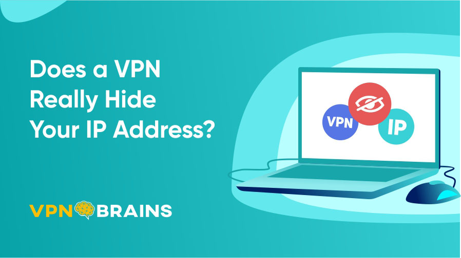 Does a VPN really hide your IP address?
