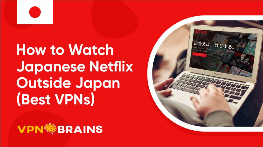 How to watch Japanese Netflix abroad