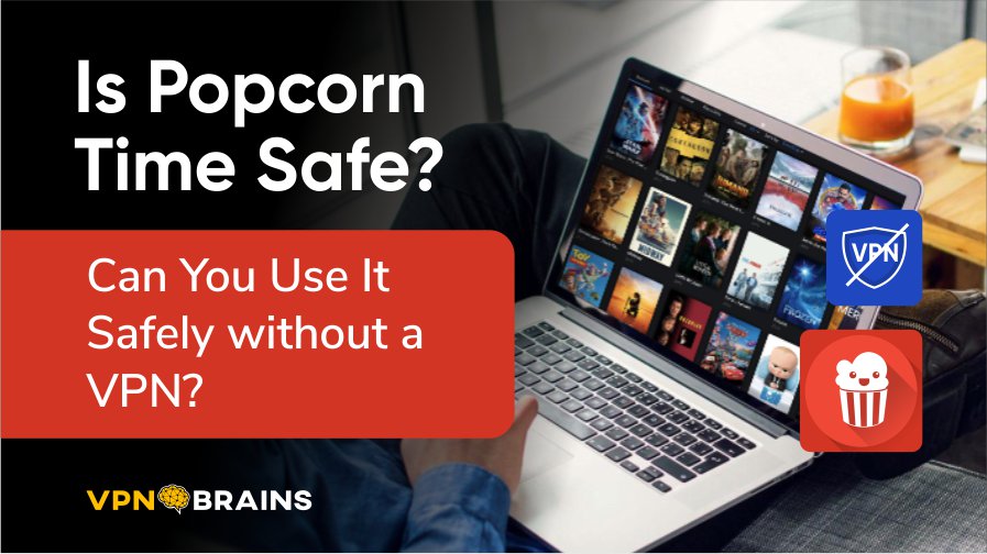 Is Popcorn Time safe?