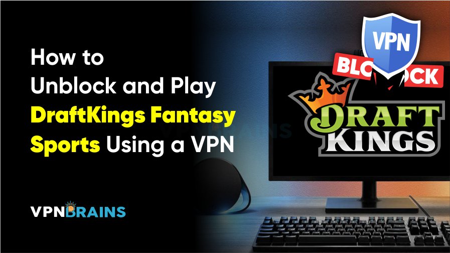How to play Draftkings Fantasy Sports with a VPN