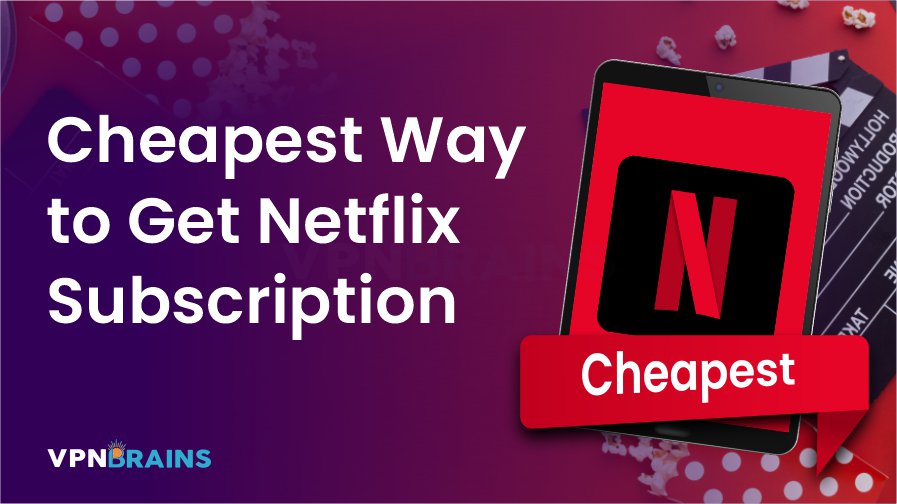 Cheapest way to get Netflix subscription