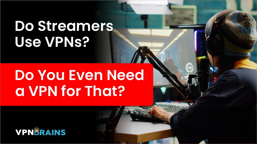 Do streamers use VPNs?