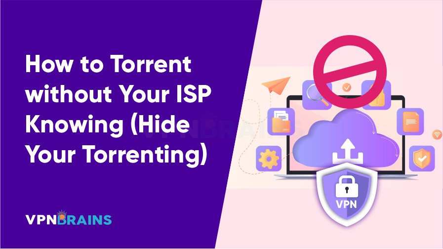 How to torrent without your ISP knowing