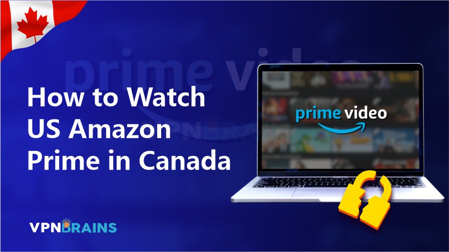 How to Watch US Amazon Prime in Canada