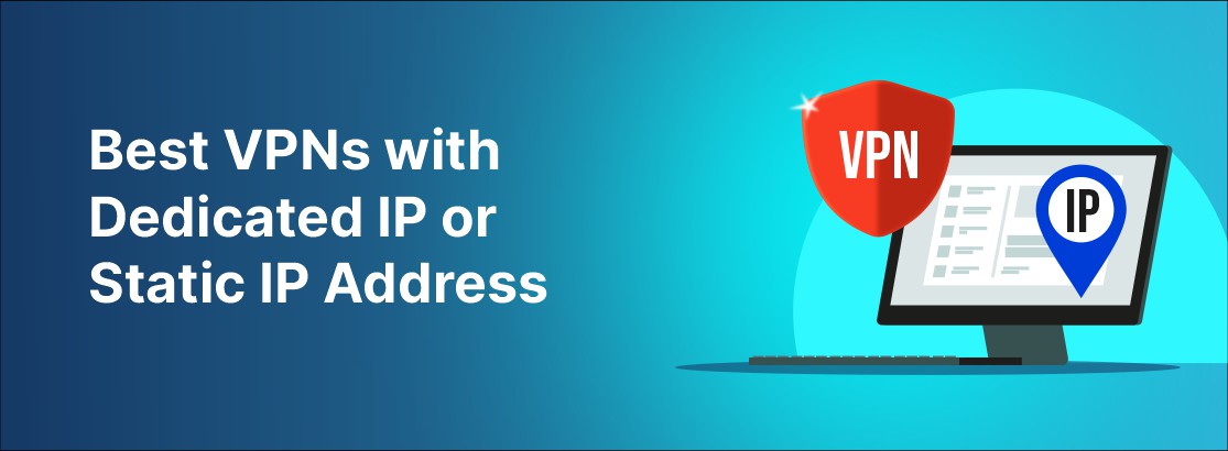 Best VPNs with dedicated IPs