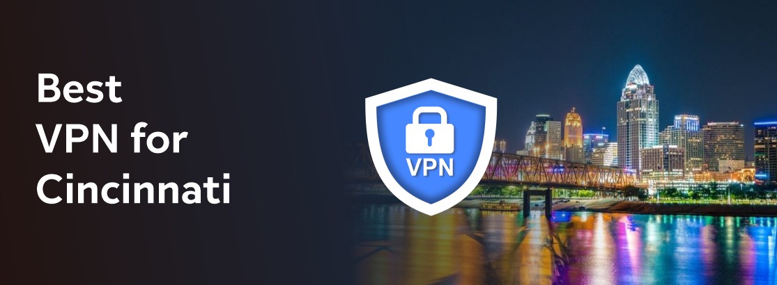 Best VPN for Cincinnati