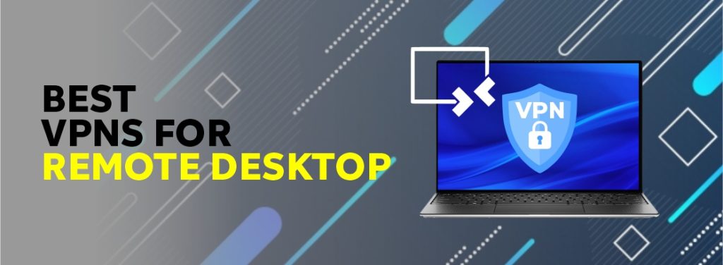 Best VPNs for remote desktop