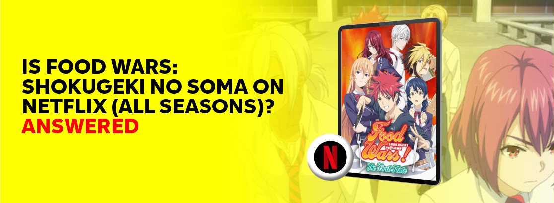 Is Food Wars: Shokugeki no Soma on Netflix (All Seasons)?