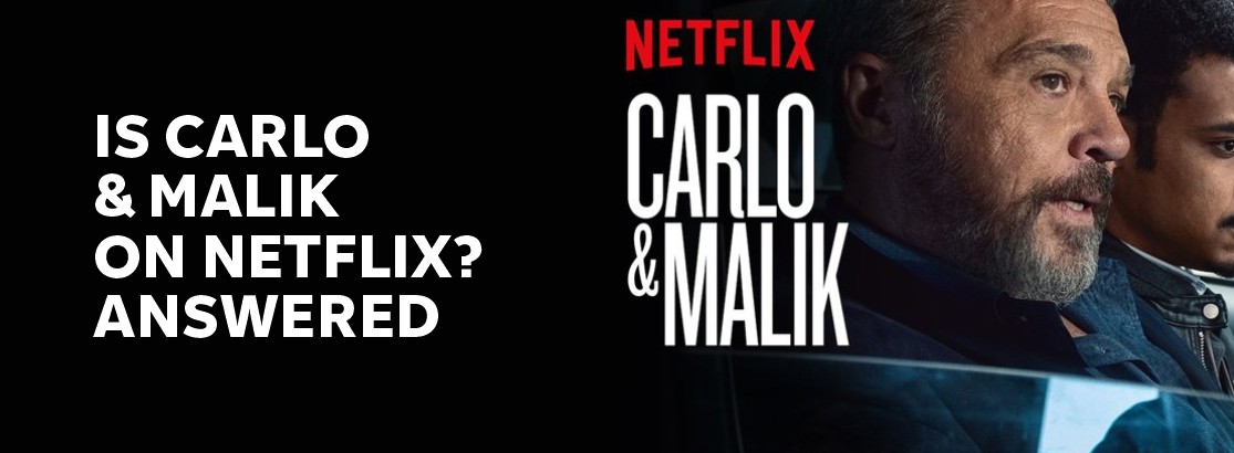 Is Carlo and Malik on Netflix?