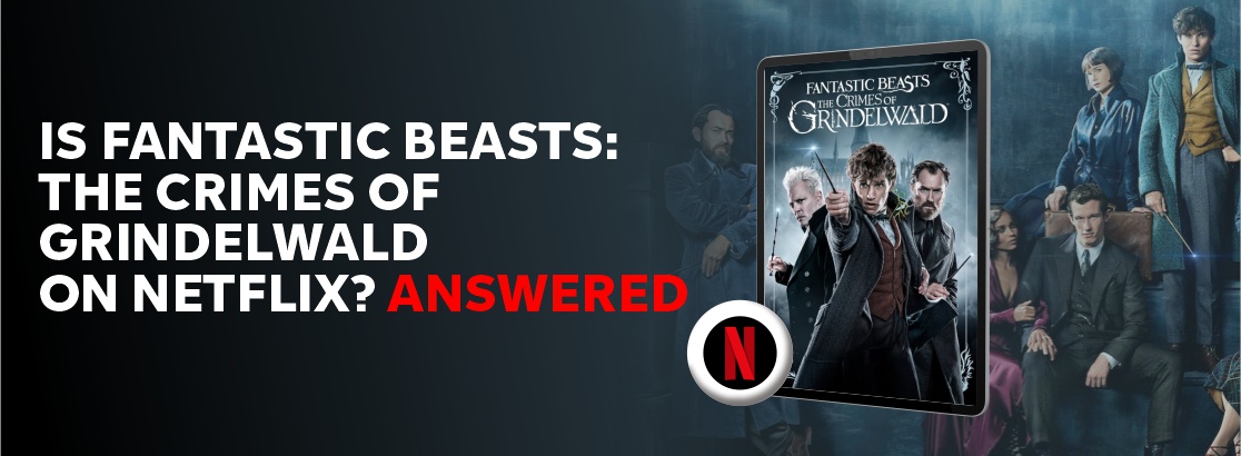 Is Fantastic Beasts: The Crimes of Grindewald on Netflix?