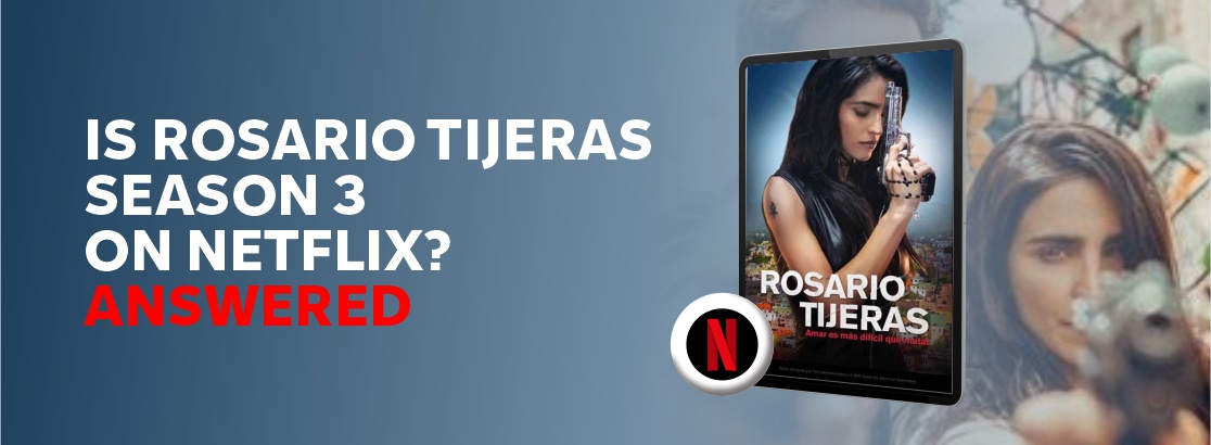 Is Rosario Tijeras season 3 on Netflix?