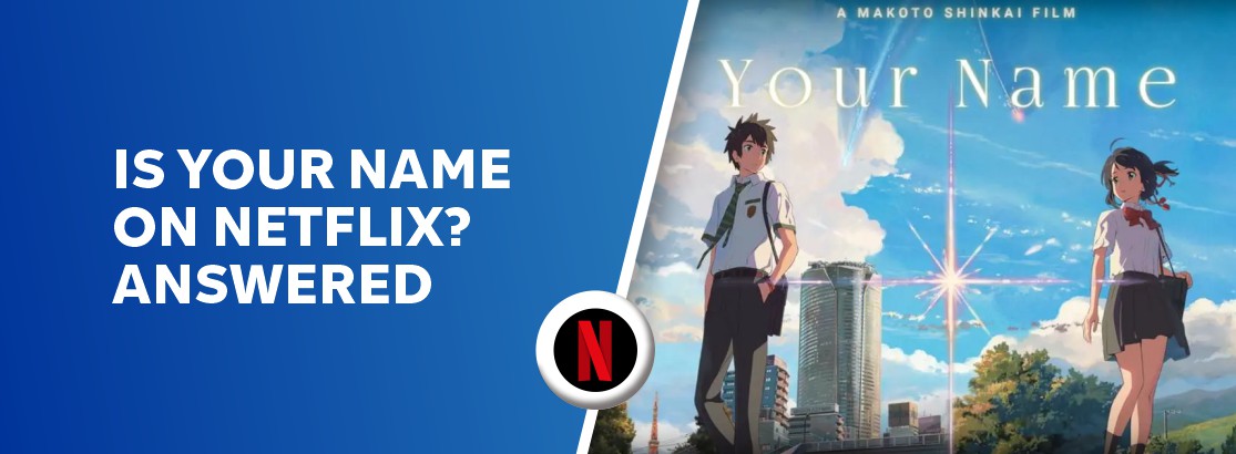 Is Your Name on Netflix in 2023? Answered
