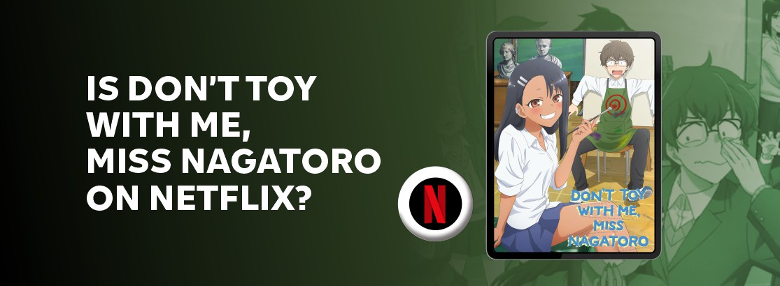 Is Don’t Toy With Me, Miss Nagatoro on Netflix?