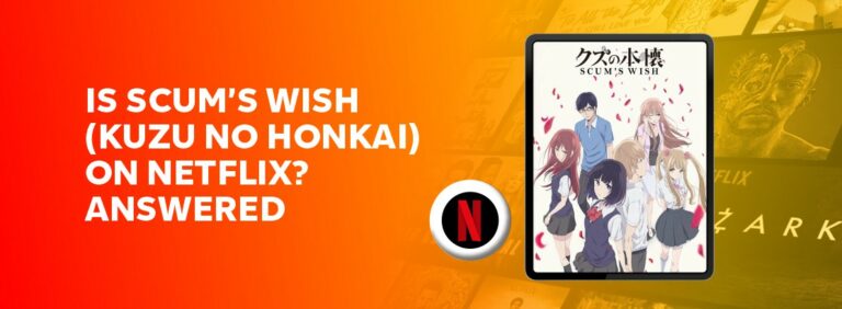 Is Scum’s Wish (Kuzu No Honkai) on Netflix?
