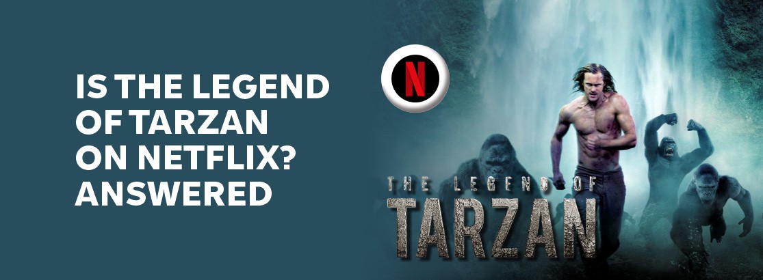 Is The Legend of Tarzan on Netflix?