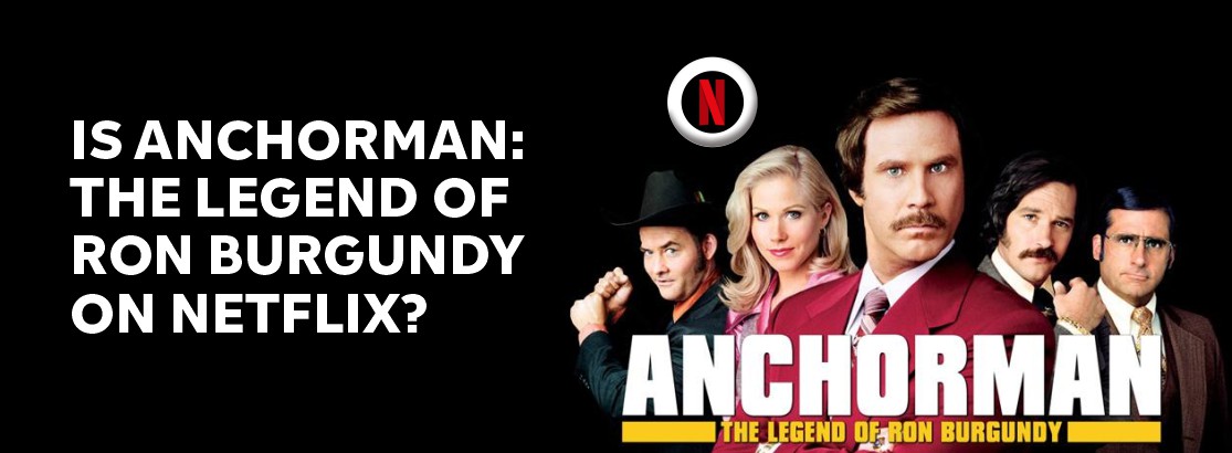 Is Anchorman: The Legend of Ron Burgundy on Netflix?
