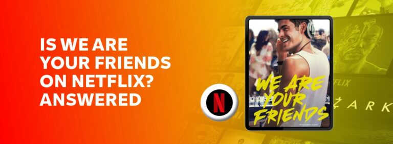 Is We Are Your Friends on Netflix?