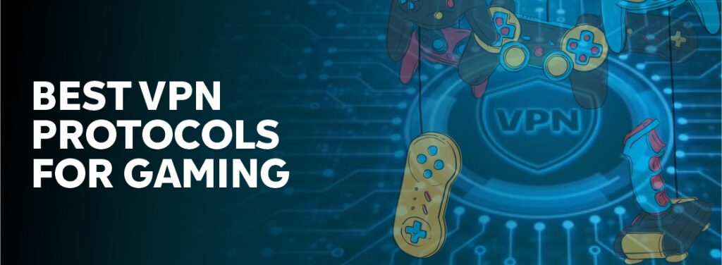 Best VPN protocols for gaming