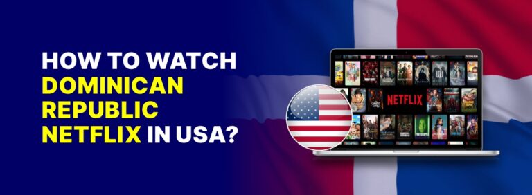 How to Watch Dominican Republic Netflix in USA
