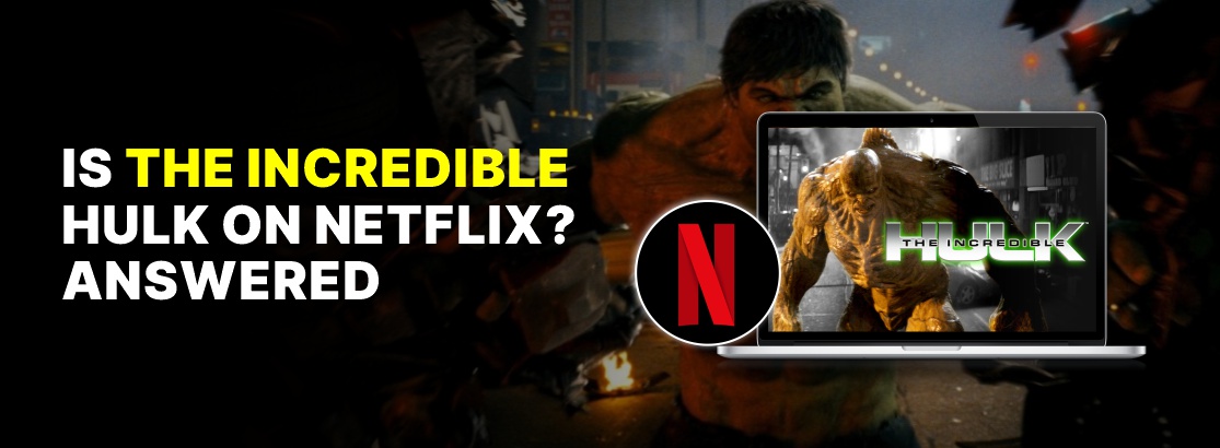 Is The Incredible Hulk on Netflix?