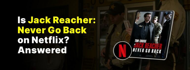 Is Jack Reacher: Never Go Back on Netflix? Answered
