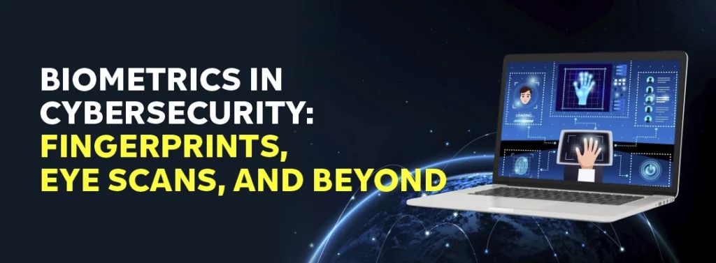 Biometrics in Cybersecurity