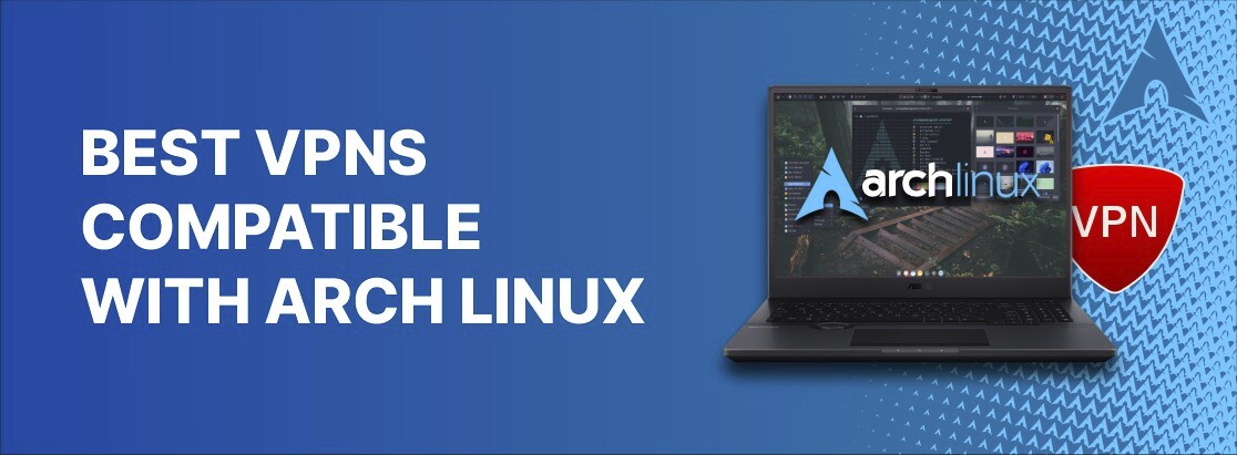 Best VPNs Compatible with Arch Linux in 2025