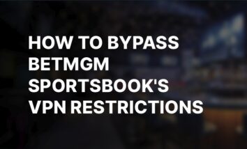 How to bypass BetMGM VPN restrictions